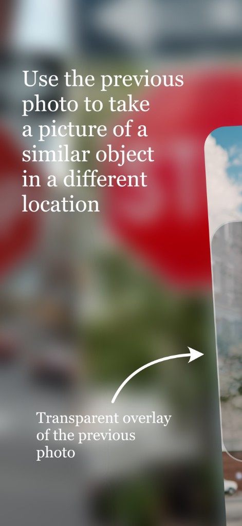 Use the previous photo as a transparent overlay